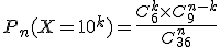 P_n(X=10^k)=\frac{C_6^k \times C_9^{n-k}}{C_{36}^n}
